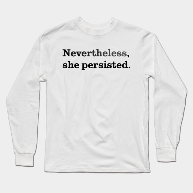 Nevertheless, She Persisted. Long Sleeve T-Shirt by wifeytv